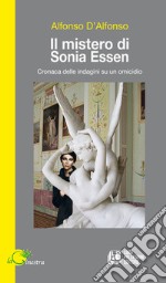 Il mistero di Sonia Essen. Cronaca delle indagini su un omicidio