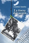 La forza dei sogni libro di Amelio Erminio