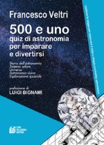 500 e uno quiz di astronomia per imparare e divertirsi libro