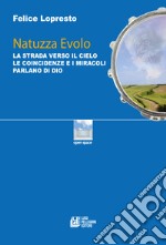 Natuzza Evolo. La strada verso il cielo le coincidenze e i miracoli parlano di Dio libro