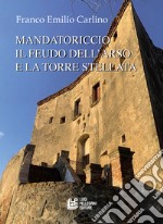 Mandatoriccio. Il feudo dell'arso e la torre stellata libro