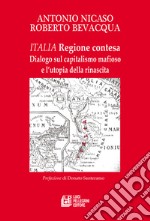 Italia. Regione contesa. Dialogo sul capitalismo mafioso e l'utopia della rinascita