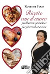 Ricette con il cuore. Prelibatezze quotidiane per piacevoli emozioni libro