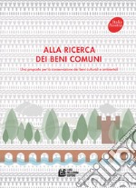 Alla ricerca dei beni comuni. Una proposta per la conservazione dei beni culturali e ambientali libro