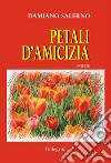 Petali d'amicizia libro di Salerno Damiano