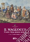 Il Magliocco. Un antico vitigno autoctono calabrese libro