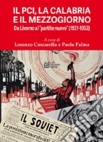 Il PCI, la Calabria e il Mezzogiorno. Da Livorno al «partito nuovo» (1921-1953) libro