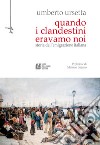 Quando i clandestini eravamo noi. Storia dell'emigrazione italiana libro