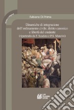 Dinamiche di integrazione dell'ordinamento civile, diritto canonico e libertà del credente (ripartendo da F. Scaduto e P. S. Mancini) libro