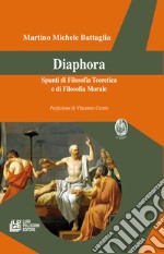 Diaphora. Spunti di filosofia teoretica e di filosofia morale libro