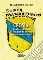 Crosia. Storia e vicende di un grande ducato (I Mandatoriccio e le loro cinque Terre) libro