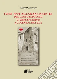 I vent'anni dell'Ordine Equestre del Santo Sepolcro di Gerusalemme a Cosenza: 2002-2022 libro