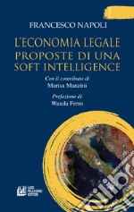 L'economia legale. Proposte di una soft intelligence libro