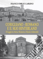 Corigliano - Rossano e il suo hinterland. (Viaggio tra storia, memoria e mondo Arbëreshë) libro