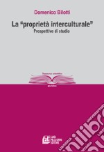 La «proprietà interculturale». Prospettive di studio libro