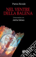 Nel ventre della balena. Conversazione con Attilio Sabato libro