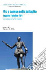 Oro e sangue nelle battaglie. Lepanto 7 ottobre 1571 (con documenti inediti) libro