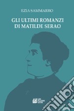 Gli ultimi romanzi di Matilde Serao libro