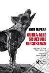 Guida alle sculture di Cosenza libro