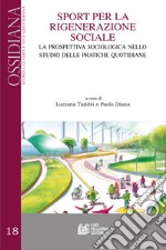 Sport per la rigenerazione sociale. La prospettiva sociologica nello studio delle pratiche quotidiane libro