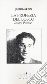 La profezia del bosco. Cesare Pavese libro