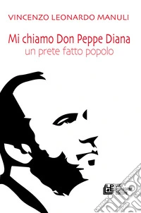Mi chiamo don Peppe Diana. Un prete fatto popolo libro