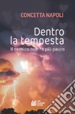 Dentro la tempesta. Il nemico non fa più paura libro