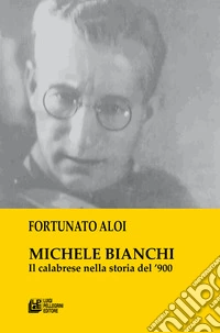 Michele Bianchi. Il calabrese nella storia del '900 libro