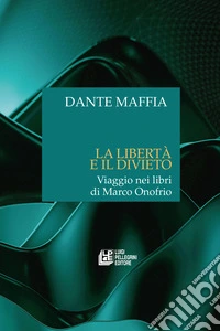 La libertà e il divieto. Viaggio nei libri di Marco Onofrio libro
