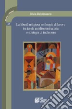 La libertà religiosa nei luoghi di lavoro tra tutela antidiscriminatoria e strategie di inclusione