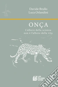 Onça. L'albero della scienza non è l'albero della vita libro