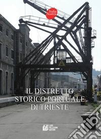 Il distretto storico portuale di Trieste libro