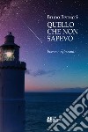 Quello che non sapevo. Poesie e riflessioni libro di Bertucci Bruno