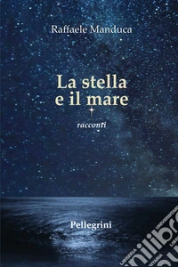 La stella e il mare. Racconti libro