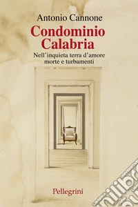 Condominio Calabria. Nell'inquieta terra d'amore, morte e turbamenti libro