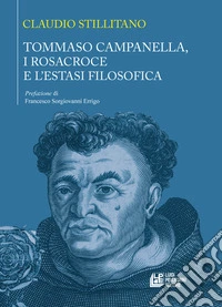 Tommaso Campanella, i Rosacroce e l'estasi filosofica libro