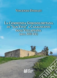 La commenda gerosolimitana di «San Vito» a Casalnuovo oggi Villapiana (secc. XIII-XX) libro