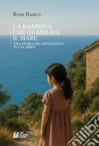 La bambina che guardava il mare. Una storia del novecento in Calabria libro