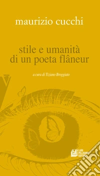 Maurizio Cucchi. Stile e umanità di un poeta flâneur libro