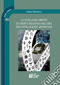 La tutela del diritto di libertà religiosa nell'era dell'intelligenza artificiale libro