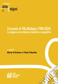 L'accordo di villa Madama (1984-2024). La stagione concordataria: tradizione e prospettive libro