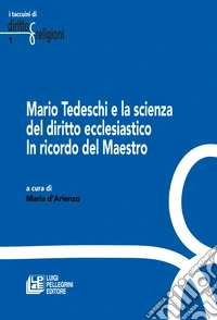 Mario Tedeschi e la scienza del diritto ecclesiastico. In ricordo del Maestro libro
