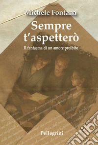 Sempre s'aspetterò. Il fantasma di un amore proibito libro