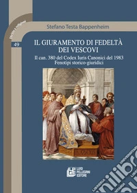 Il giuramento di fedeltà dei vescovi. Il can. 380 del Codex Iuris Canonici del 1983. Fenotipi storico-giuridici libro