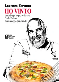 Ho vinto. Perché ogni sogno realizzato è solo l'inizio di un viaggio più grande libro