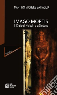 Imago mortis. Il Cristo di Holbein e la Sindone libro