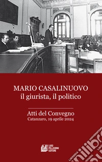 Mario Casalinuovo il giurista, il politico. Atti del Convegno (Catanzaro, 19 aprile 2024) libro
