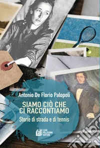 Siamo ciò che ci raccontiamo. Storie di strada e di tennis libro