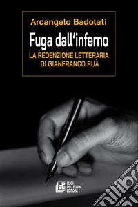 Fuga dall'inferno. La redenzione letteraria di Gianfranco Ruà