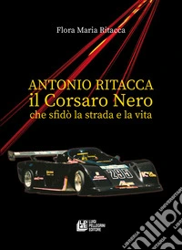 Antonio Ritacca. Il corsaro nero che sfidò la strada e la vita